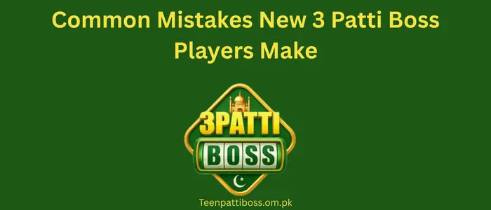 common mistakes new 3 patti boss players make